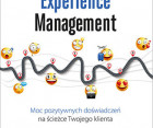 Customer Experience Management. Moc pozytywnych doświadczeń na ścieżce Twojego klienta